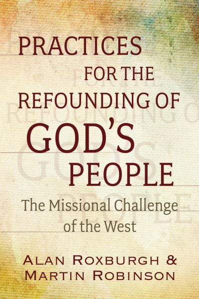 Cover for Alan J. Roxburgh · Practices for the Refounding of God's People: The Missional Challenge of the West (Paperback Book) (2018)