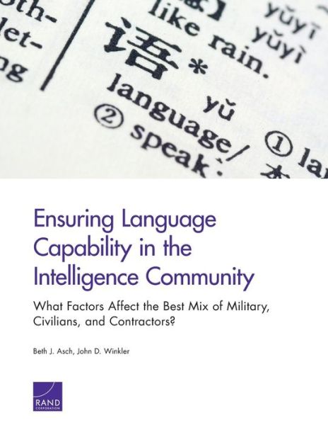 Ensuring Language Capability in the Intelligence Community: What Factors Affect the Best Mix of Military, Civilians, and Contractors? - Beth J. Asch - Books - RAND - 9780833077844 - September 7, 2013