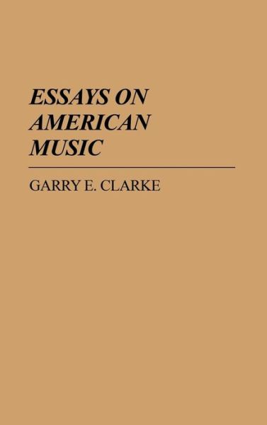 Cover for Garry E. Clarke · Essays on American Music (Hardcover Book) (1977)