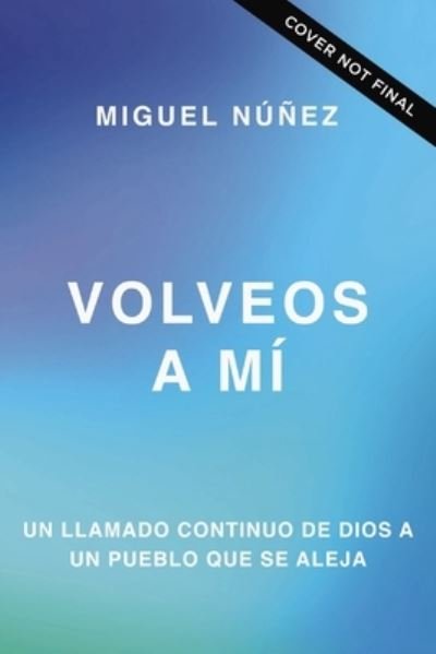 Cover for Nunez Miguel Nunez Dr. · Volveos a mi: Un llamado urgente de parte de Dios (Paperback Book) (2024)