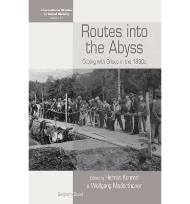 Routes Into the Abyss: Coping with Crises in the 1930s - International Studies in Social History - Helmut Konrad - Bücher - Berghahn Books - 9780857457844 - 1. Juni 2013