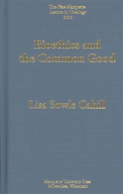 Cover for Lisa Sowle Cahill · Bioethics and the Common Good (Hardcover Book)