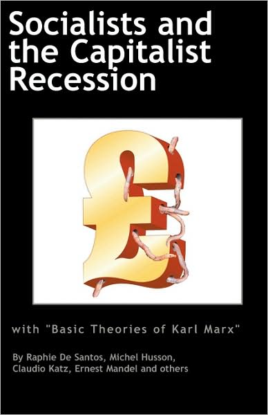 Cover for Claudio Katz · Socialists and the Capitalist Recession &amp; 'the Basic Ideas of Karl Marx' (Paperback Book) (2009)