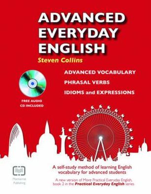 Cover for Steven Collins · Advanced Everyday English: Phrasal Verbs-Advanced Vocabulary-Idioms and Expressions - Practical Everyday English (Book) (2011)