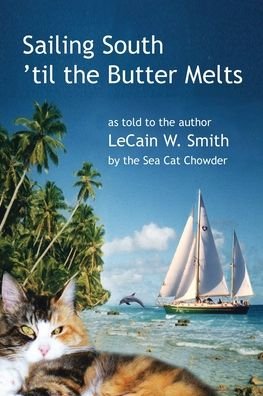 Cover for Lecain W Smith · Sailing South 'til the Butter Melts - The Amazing Adventures of the Sea Cat Chowder (Paperback Bog) (2021)