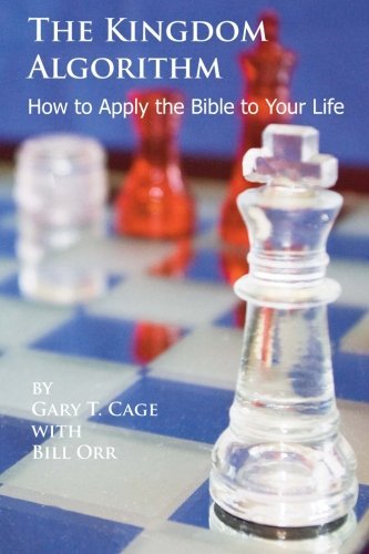 Dr. Gary T. Cage · The Kingdom Algorithm: How to Apply the Bible to Your Life (Paperback Book) (2014)