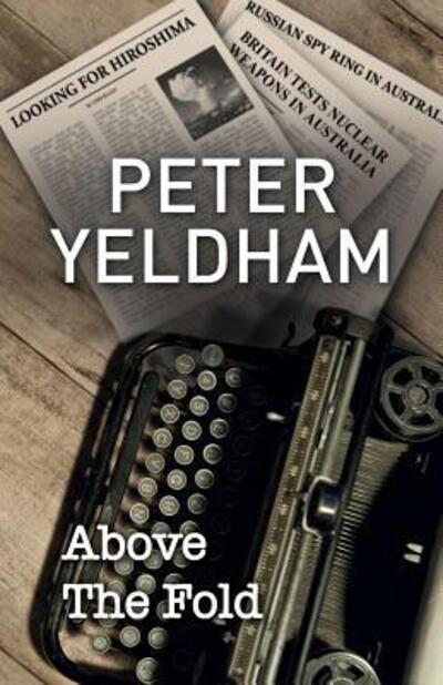 Above the Fold - Peter Yeldham - Książki - For Pity Sake Publishing Pty Ltd - 9780992521844 - 11 października 2014