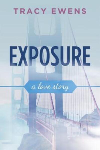 Cover for Tracy Ewens · Exposure A Love Story (Paperback Book) (2017)