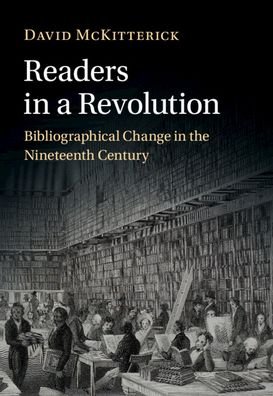 Cover for McKitterick, David (University of Cambridge) · Readers in a Revolution: Bibliographical Change in the Nineteenth Century (Gebundenes Buch) [New edition] (2022)