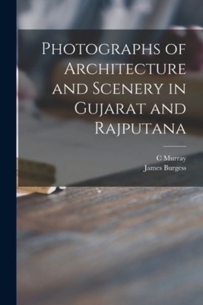 Cover for C Murray · Photographs of Architecture and Scenery in Gujarat and Rajputana (Paperback Book) (2021)