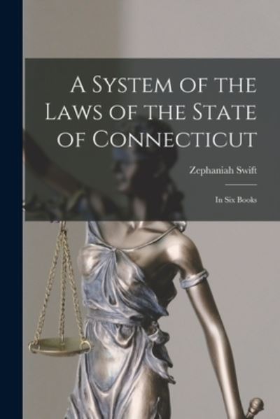 System of the Laws of the State of Connecticut - Zephaniah Swift - Bøger - Creative Media Partners, LLC - 9781016354844 - 27. oktober 2022