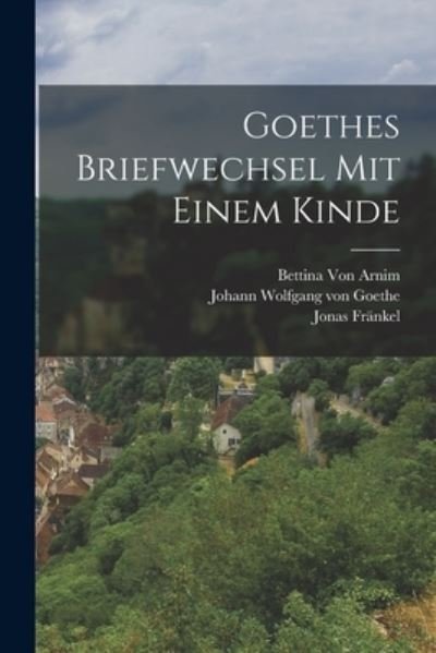 Goethes Briefwechsel Mit Einem Kinde - Johann Wolfgang Von Goethe - Boeken - Creative Media Partners, LLC - 9781016581844 - 27 oktober 2022