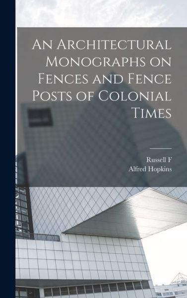 Cover for Alfred Hopkins · Architectural Monographs on Fences and Fence Posts of Colonial Times (Book) (2022)