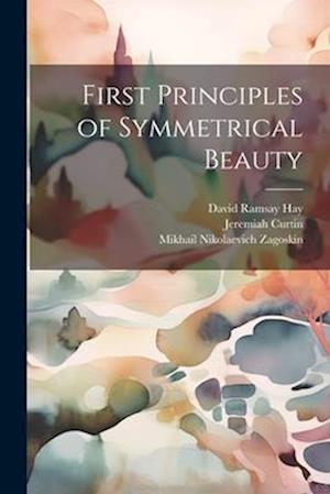 Cover for Jeremiah Curtin · First Principles of Symmetrical Beauty (Book) (2023)