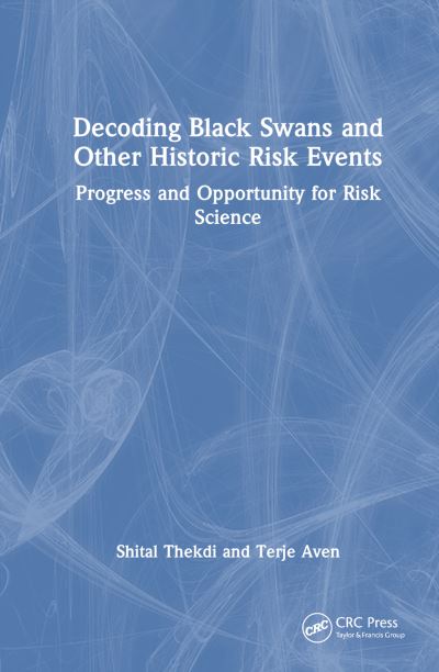 Shital Thekdi · Decoding Black Swans and Other Historic Risk Events: Themes of Progress and Opportunity for Risk Science (Pocketbok) (2024)