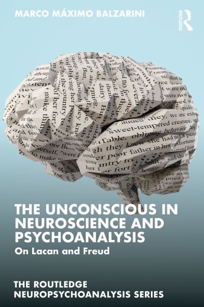 Cover for Balzarini, Marco Maximo (Psychoanalysis at Universidad Nacional de Cordoba, Argentina) · The Unconscious in Neuroscience and Psychoanalysis: On Lacan and Freud - The Routledge Neuropsychoanalysis Series (Paperback Book) (2024)