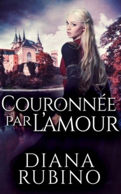 Couronnee Par L'amour - Diana Rubino - Books - Blurb - 9781034299844 - December 21, 2021