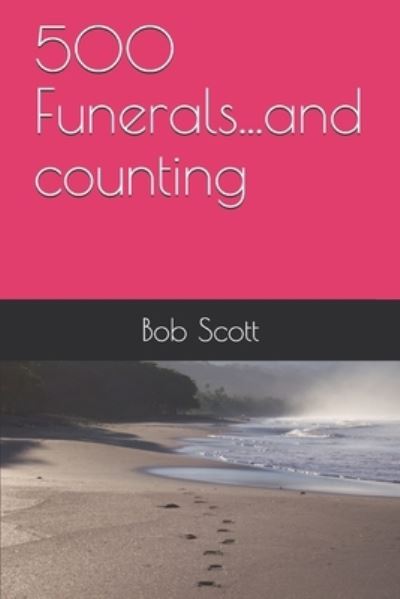 Cover for Bob Scott · 500 Funerals... and Counting (Book) (2019)