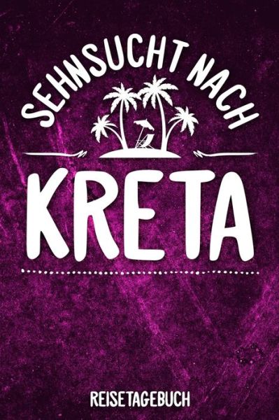 Sehnsucht nach Kreta Reisetagebuch - Insel Reisetagebuch Publishing - Bøger - Independently Published - 9781079117844 - 7. juli 2019