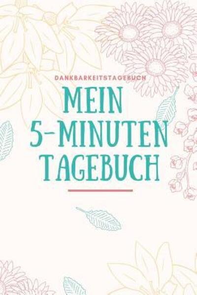 Cover for Dankbarkeit Tagebuch · Mein 5-minuten Tagebuch Dankbarkeitstagebuch (Pocketbok) (2019)
