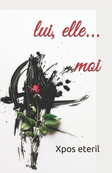 Cover for Xpos Eteril · Lui, Elle... Moi (Taschenbuch) (2019)