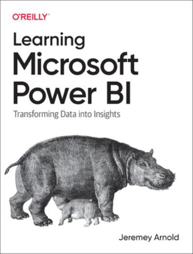 Learning Microsoft Power Bi: Transforming Data Into Insights - Jeremey Arnold - Kirjat - O'Reilly Media - 9781098112844 - perjantai 30. syyskuuta 2022