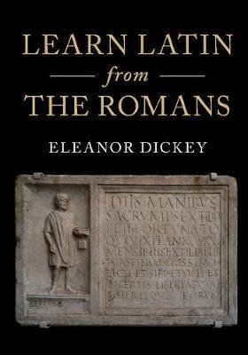 Cover for Dickey, Eleanor (University of Reading) · Learn Latin from the Romans: A Complete Introductory Course Using Textbooks from the Roman Empire (Inbunden Bok) (2018)