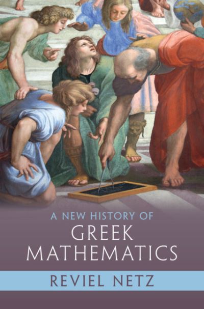 Cover for Netz, Reviel (Stanford University, California) · A New History of Greek Mathematics (Hardcover bog) [New edition] (2022)