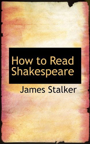 How to Read Shakespeare - James Stalker - Books - BiblioLife - 9781113770844 - September 20, 2009