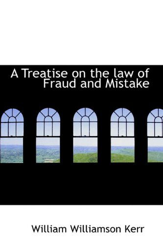 Cover for William Williamson Kerr · A Treatise on the Law of Fraud and Mistake (Hardcover Book) (2009)