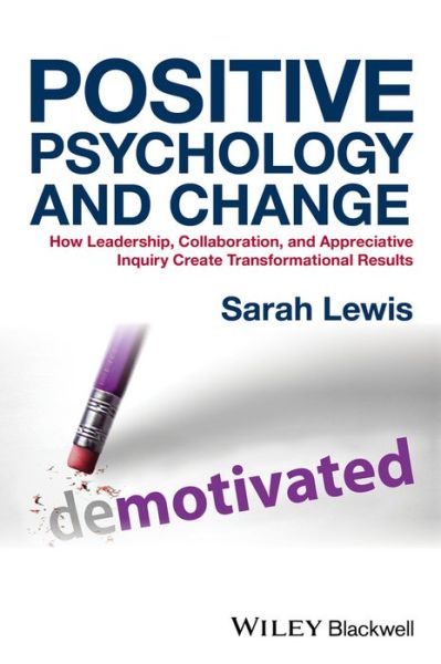 Cover for Lewis, Sarah (Association for Business Psychologists) · Positive Psychology and Change: How Leadership, Collaboration, and Appreciative Inquiry Create Transformational Results (Hardcover Book) (2016)