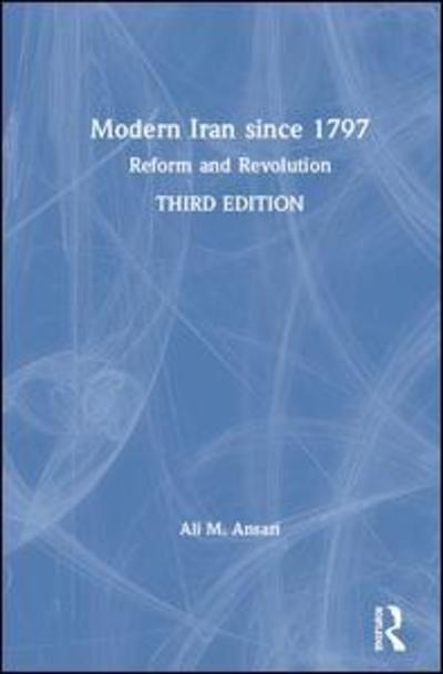 Cover for Ansari, Ali (University of St Andrews, UK) · Modern Iran since 1797: Reform and Revolution (Hardcover Book) (2019)