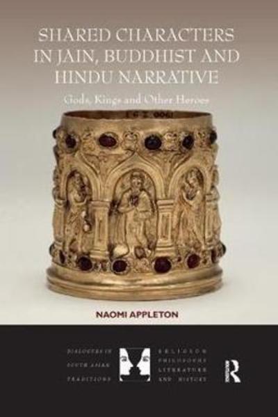 Cover for Naomi Appleton · Shared Characters in Jain, Buddhist and Hindu Narrative: Gods, Kings and Other Heroes - Dialogues in South Asian Traditions: Religion, Philosophy, Literature and History (Taschenbuch) (2018)