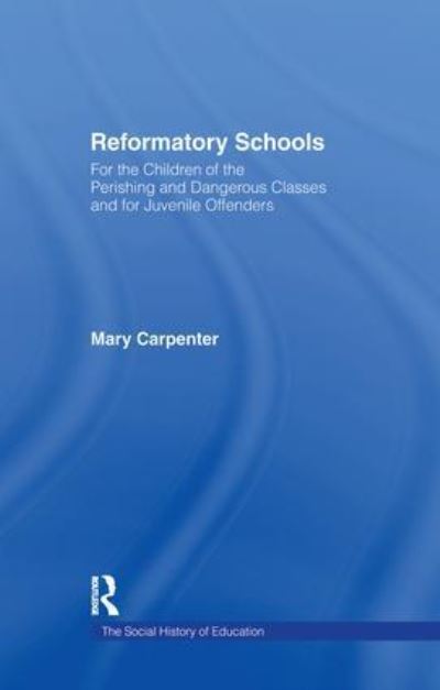 Cover for Mary Carpenter · Reformatory Schools (1851): For the Children of the Perishing and Dangerous Classes and for Juvenile Offenders (Paperback Book) (2016)