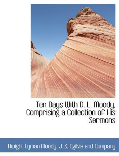 Cover for Dwight Lyman Moody · Ten Days with D. L. Moody, Comprising a Collection of His Sermons (Paperback Book) (2010)