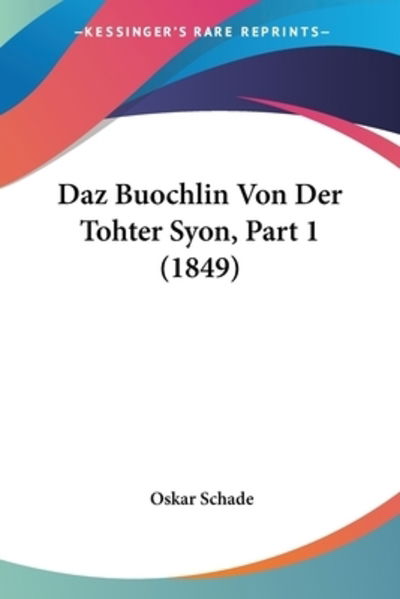 Cover for Oskar Schade · Daz Buochlin Von Der Tohter Syon, Part 1 (1849) (Paperback Book) (2010)