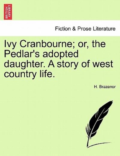 Cover for H Brazenor · Ivy Cranbourne; Or, the Pedlar's Adopted Daughter. a Story of West Country Life. (Paperback Book) (2011)