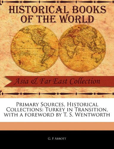 Turkey in Transition (Primary Sources, Historical Collections) - G. F. Abbott - Books - Primary Sources, Historical Collections - 9781241112844 - February 18, 2011