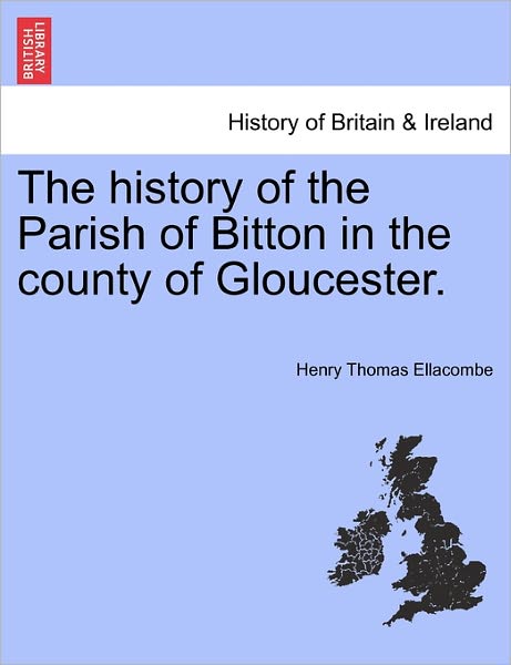 Cover for Henry Thomas Ellacombe · The History of the Parish of Bitton in the County of Gloucester. (Paperback Book) (2011)