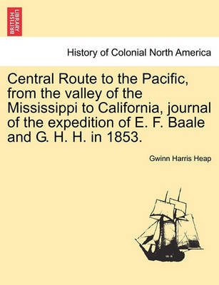 Cover for Gwinn Harris Heap · Central Route to the Pacific, from the Valley of the Mississippi to California, Journal of the Expedition of E. F. Baale and G. H. H. in 1853. (Taschenbuch) (2011)