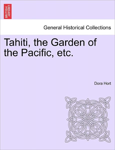 Cover for Dora Hort · Tahiti, the Garden of the Pacific, Etc. (Paperback Book) (2011)