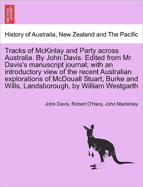 Tracks of Mckinlay and Party Across Australia. by John Davis. Edited from Mr. Davis's Manuscript Journal; with an Introductory View of the Recent Aust - John Davis - Livres - British Library, Historical Print Editio - 9781241691844 - 25 mai 2011