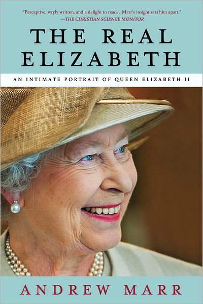 Cover for Andrew Marr · The Real Elizabeth: an Intimate Portrait of Queen Elizabeth II (Paperback Book) [Reprint edition] (2013)