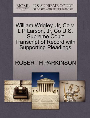 Cover for Robert H Parkinson · William Wrigley, Jr, Co V. L P Larson, Jr, Co U.s. Supreme Court Transcript of Record with Supporting Pleadings (Paperback Book) (2011)