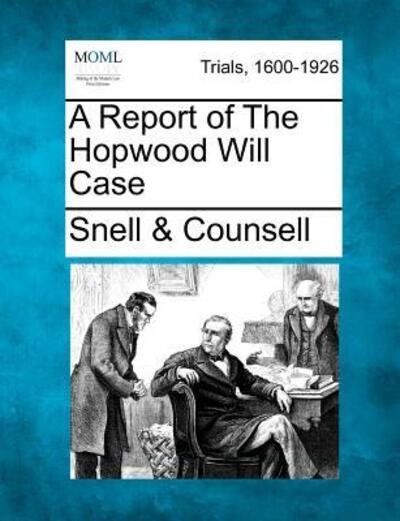 Cover for Counsell, Snell &amp; · A Report of the Hopwood Will Case (Paperback Bog) (2012)