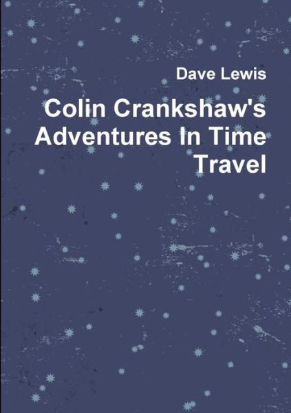 Cover for Dave Lewis · Colin Crankshaw's Adventures in Time Travel (Pocketbok) (2014)