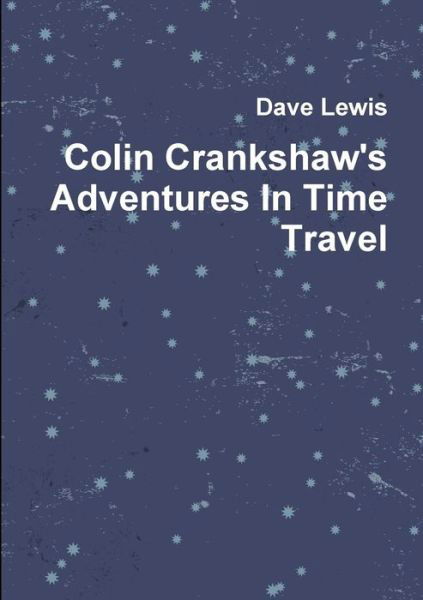 Cover for Dave Lewis · Colin Crankshaw's Adventures in Time Travel (Paperback Bog) (2014)