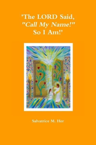 Salvatrice M. Her · 'The Lord Said, "Call My Name!" So I am!' (Paperback Bog) (2013)
