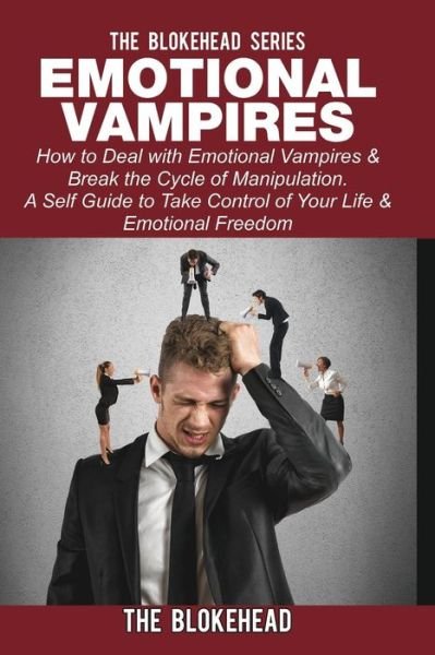 Cover for The Blokehead · Emotional Vampires: How to Deal with Emotional Vampires &amp; Break the Cycle of Manipulation (Taschenbuch) (2020)