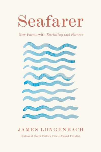James Longenbach · Seafarer: New Poems with Earthling and Forever (Hardcover Book) (2024)